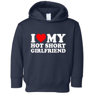 I Love My Hot Short GF | I Love My Hot Short Girlfriend GF Toddler Hoodie