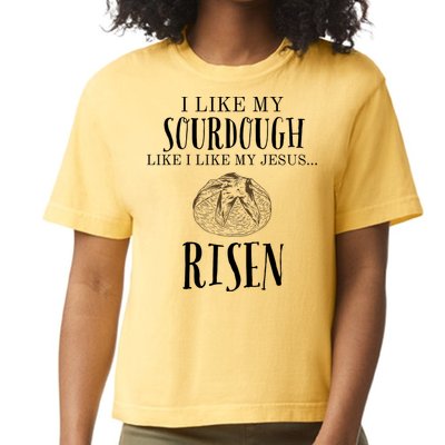 I Like My Sourdough Like I Like My Jesus Risen Bread Baker Comfort Colors Boxy T-Shirt