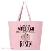 I Like My Sourdough Like I Like My Jesus Risen Bread Baker 25L Jumbo Tote