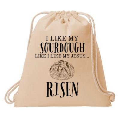 I Like My Sourdough Like I Like My Jesus Risen Bread Baker Drawstring Bag