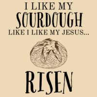 I Like My Sourdough Like I Like My Jesus Risen Bread Baker Bag