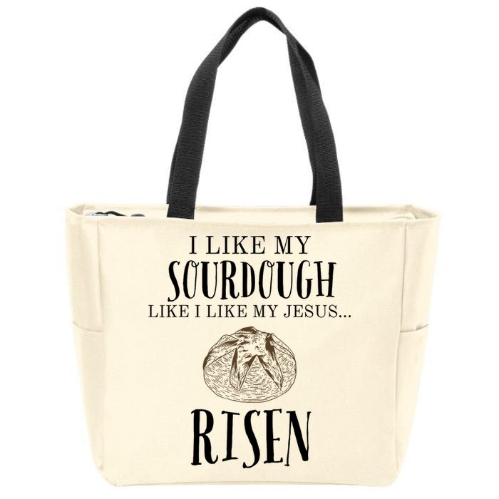 I Like My Sourdough Like I Like My Jesus Risen Bread Baker Zip Tote Bag
