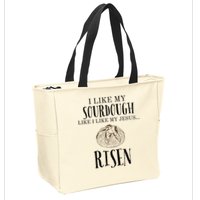 I Like My Sourdough Like I Like My Jesus Risen Bread Baker Zip Tote Bag