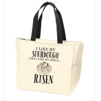 I Like My Sourdough Like I Like My Jesus Risen Bread Baker Zip Tote Bag