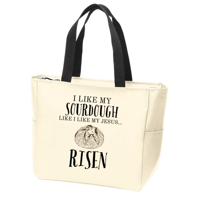 I Like My Sourdough Like I Like My Jesus Risen Bread Baker Zip Tote Bag