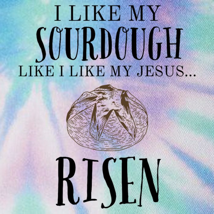 I Like My Sourdough Like I Like My Jesus Risen Bread Baker Legacy Tie Dye Trucker Hat