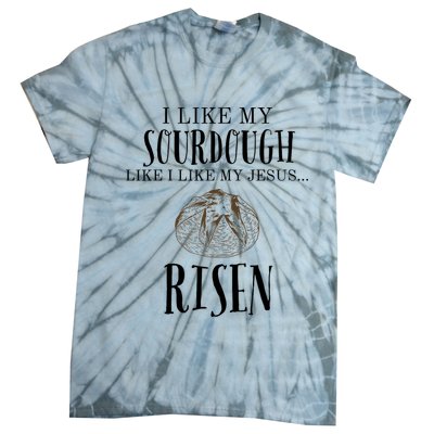 I Like My Sourdough Like I Like My Jesus Risen Bread Baker Tie-Dye T-Shirt