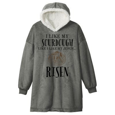 I Like My Sourdough Like I Like My Jesus Risen Bread Baker Hooded Wearable Blanket