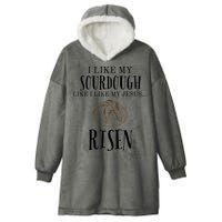 I Like My Sourdough Like I Like My Jesus Risen Bread Baker Hooded Wearable Blanket