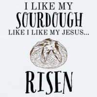 I Like My Sourdough Like I Like My Jesus Risen Bread Baker Sueded Cloud Jersey T-Shirt