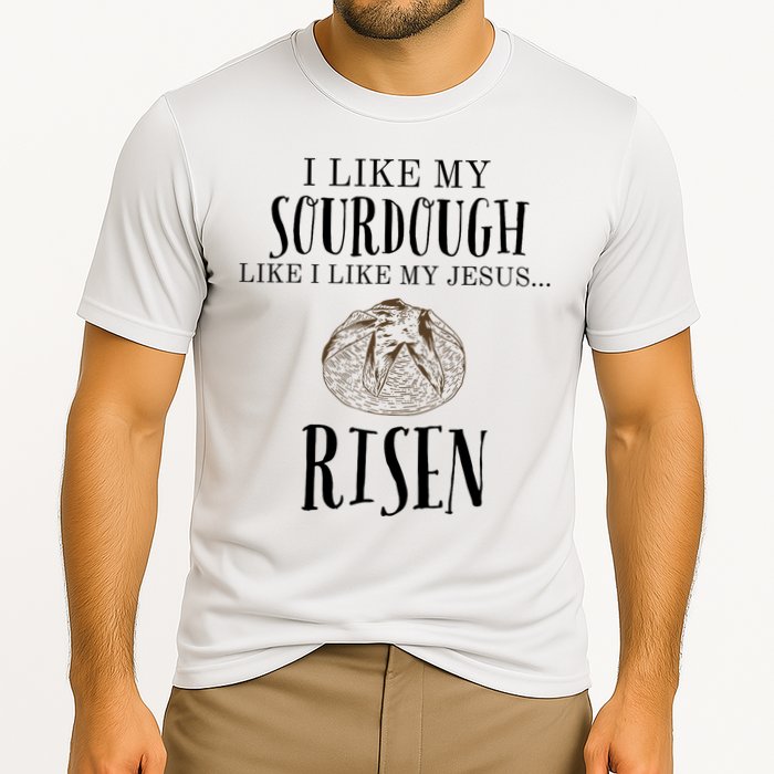 I Like My Sourdough Like I Like My Jesus Risen Bread Baker Cooling Performance Crew T-Shirt