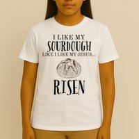 I Like My Sourdough Like I Like My Jesus Risen Bread Baker T-Shirt