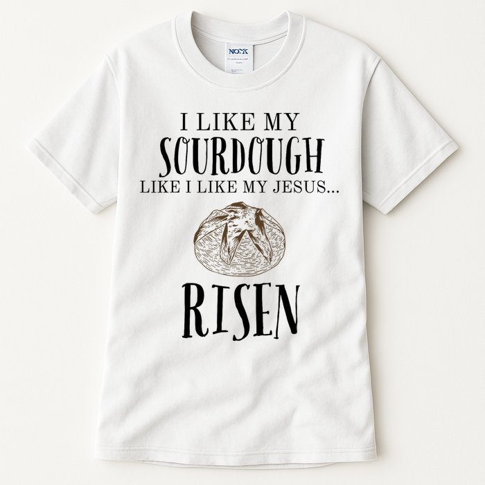I Like My Sourdough Like I Like My Jesus Risen Bread Baker Tall T-Shirt