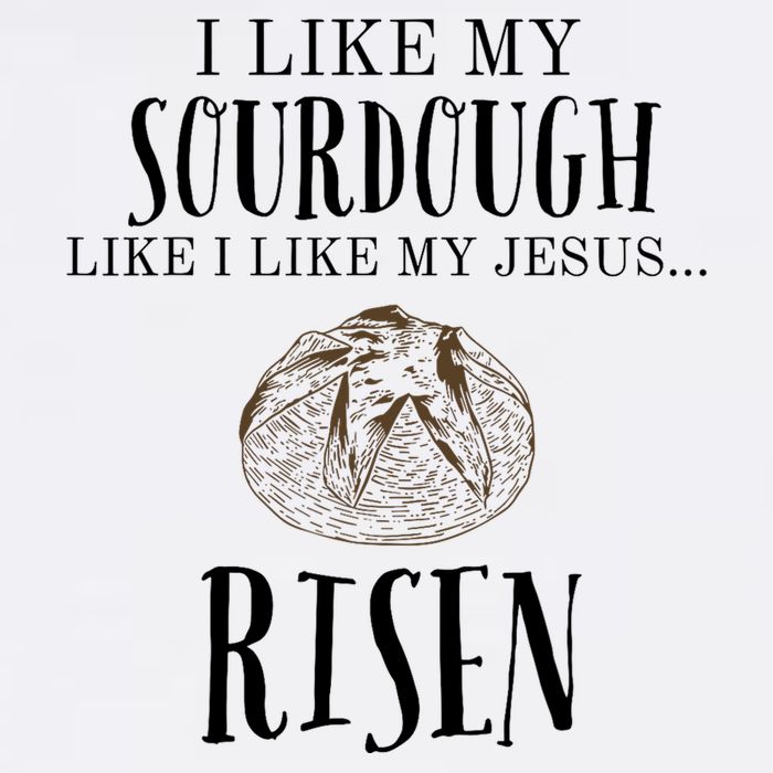 I Like My Sourdough Like I Like My Jesus Risen Bread Baker Button