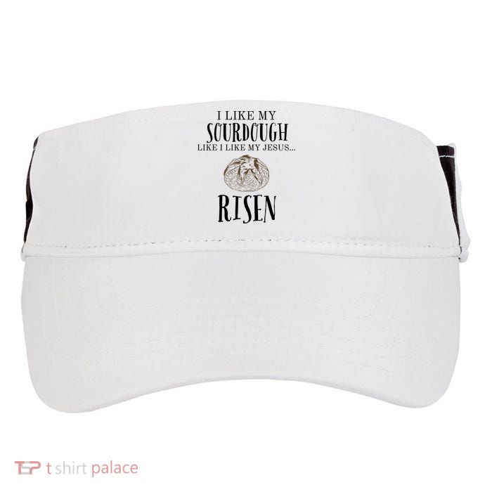 I Like My Sourdough Like I Like My Jesus Risen Bread Baker Adult Drive Performance Visor