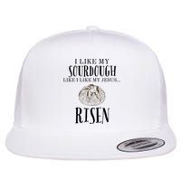 I Like My Sourdough Like I Like My Jesus Risen Bread Baker Flat Bill Trucker Hat