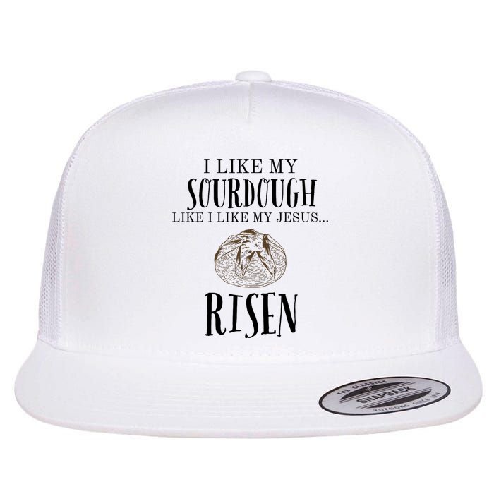 I Like My Sourdough Like I Like My Jesus Risen Bread Baker Flat Bill Trucker Hat