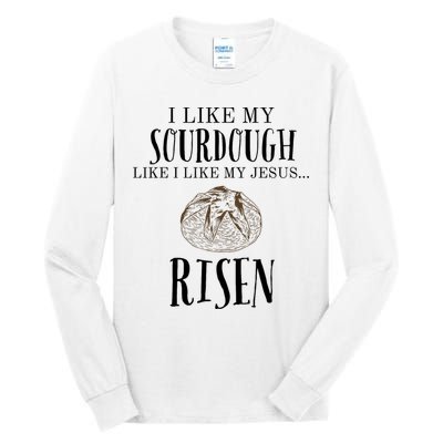 I Like My Sourdough Like I Like My Jesus Risen Bread Baker Tall Long Sleeve T-Shirt
