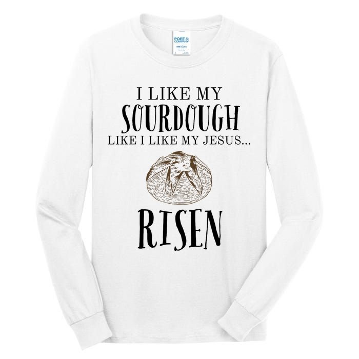 I Like My Sourdough Like I Like My Jesus Risen Bread Baker Tall Long Sleeve T-Shirt