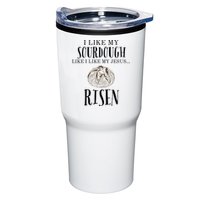I Like My Sourdough Like I Like My Jesus Risen Bread Baker Tumbler