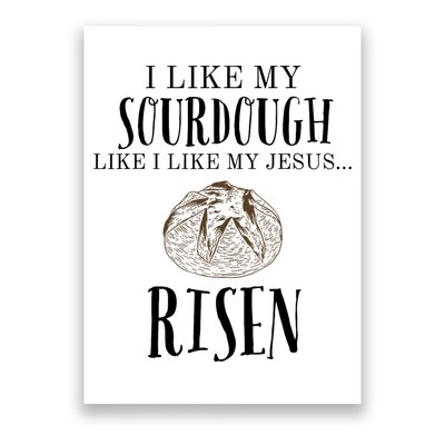 I Like My Sourdough Like I Like My Jesus Risen Bread Baker Poster