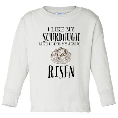I Like My Sourdough Like I Like My Jesus Risen Bread Baker Toddler Long Sleeve Shirt