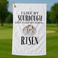 I Like My Sourdough Like I Like My Jesus Risen Bread Baker Golf Towel