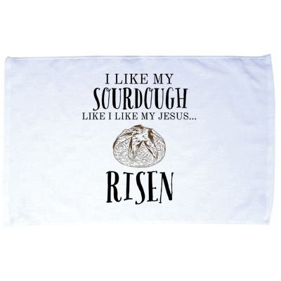 I Like My Sourdough Like I Like My Jesus Risen Bread Baker Microfiber Hand Towel