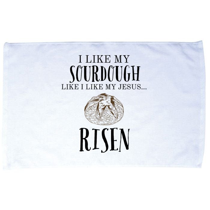 I Like My Sourdough Like I Like My Jesus Risen Bread Baker Microfiber Hand Towel