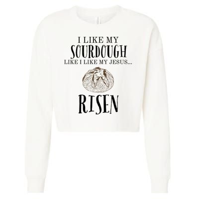 I Like My Sourdough Like I Like My Jesus Risen Bread Baker Cropped Pullover Crew