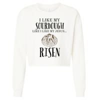 I Like My Sourdough Like I Like My Jesus Risen Bread Baker Cropped Pullover Crew