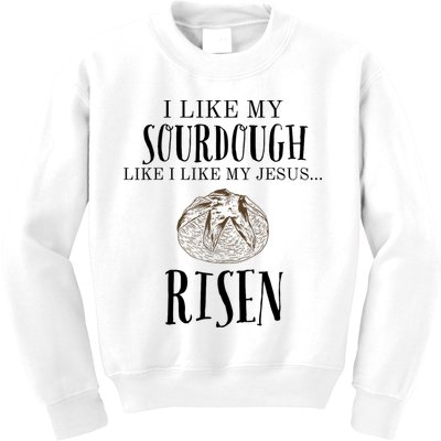 I Like My Sourdough Like I Like My Jesus Risen Bread Baker Kids Sweatshirt