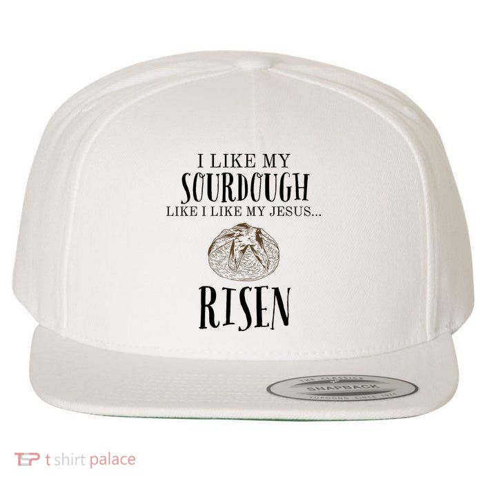 I Like My Sourdough Like I Like My Jesus Risen Bread Baker Wool Snapback Cap