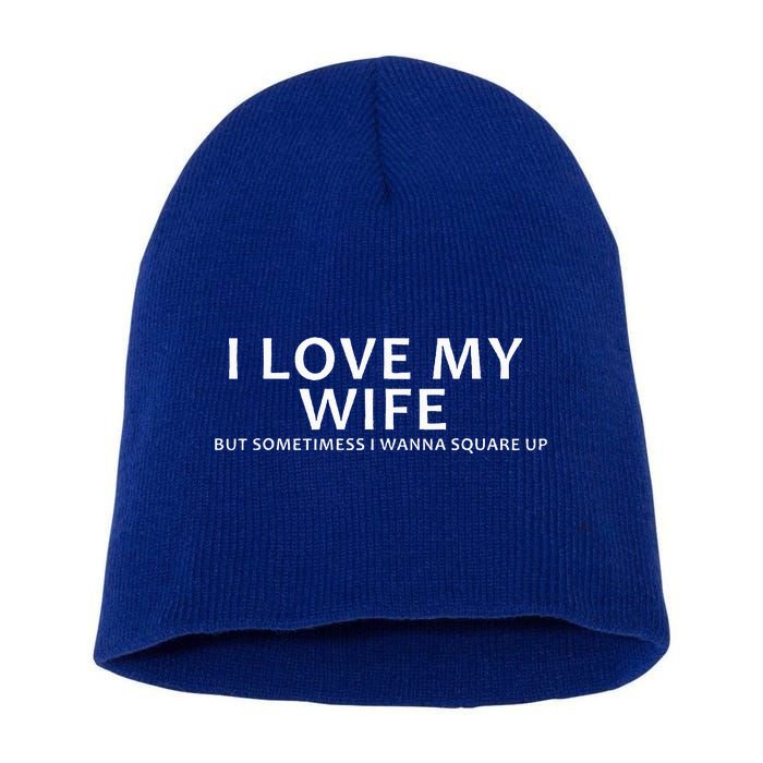 I Love My Wife But Sometimes I Wanna Square Up Short Acrylic Beanie