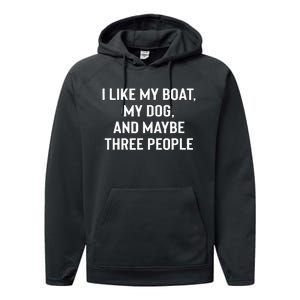 I Like My Boat My Dog And Maybe Three People Performance Fleece Hoodie