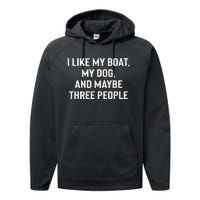 I Like My Boat My Dog And Maybe Three People Performance Fleece Hoodie