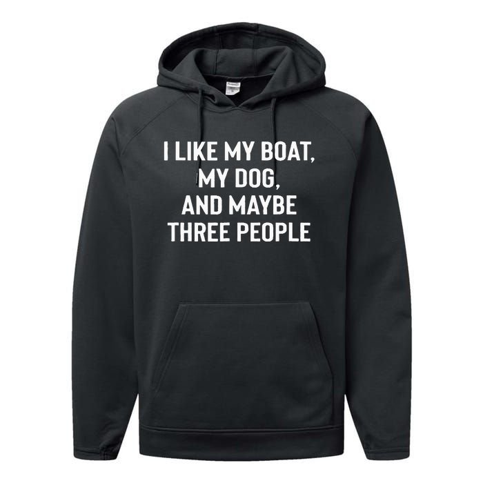 I Like My Boat My Dog And Maybe Three People Performance Fleece Hoodie