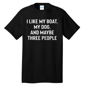 I Like My Boat My Dog And Maybe Three People Tall T-Shirt