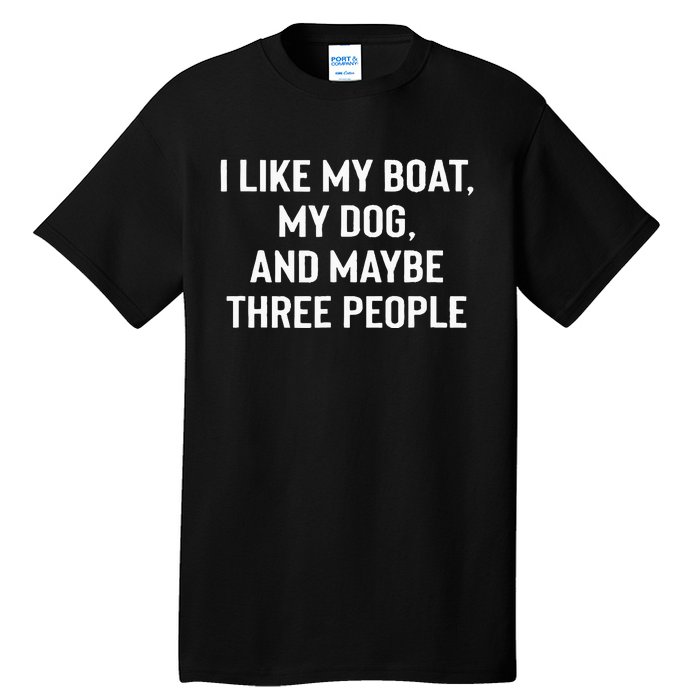 I Like My Boat My Dog And Maybe Three People Tall T-Shirt