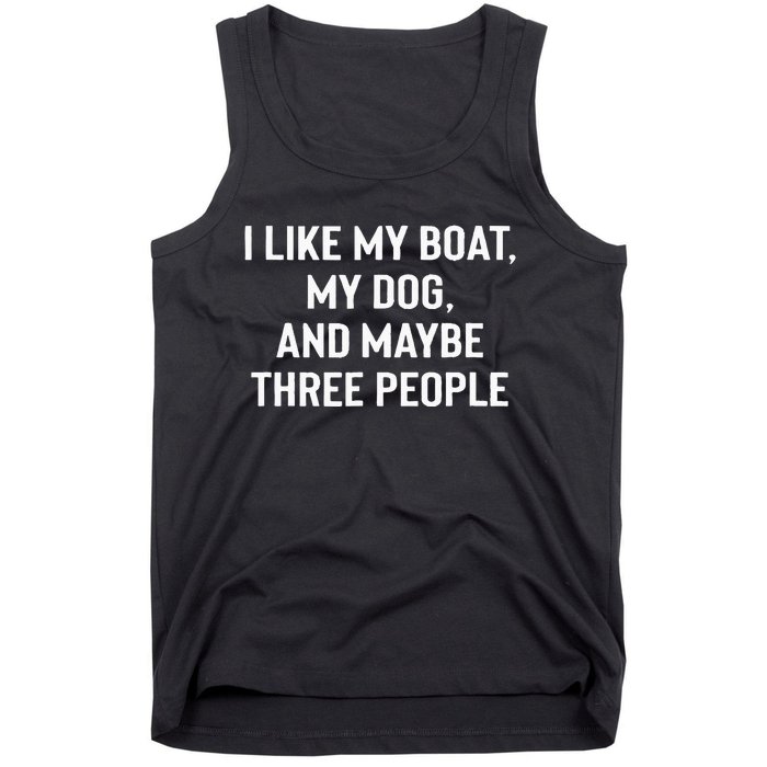 I Like My Boat My Dog And Maybe Three People Tank Top