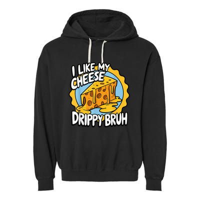 I Like My Cheese Drippy Bruh Funny Meme Pop Culture Garment-Dyed Fleece Hoodie