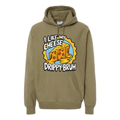 I Like My Cheese Drippy Bruh Funny Meme Pop Culture Premium Hoodie