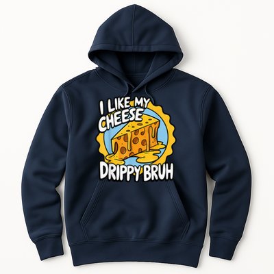 I Like My Cheese Drippy Bruh Funny Meme Pop Culture Hoodie