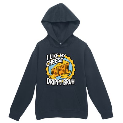 I Like My Cheese Drippy Bruh Funny Meme Pop Culture Urban Pullover Hoodie