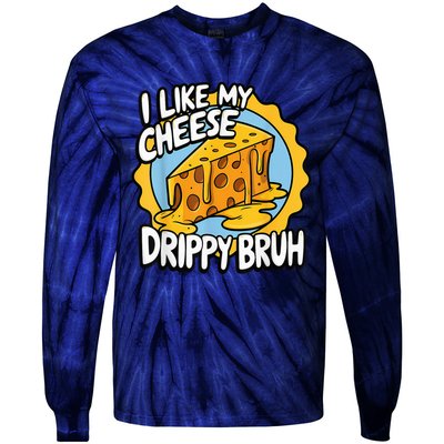 I Like My Cheese Drippy Bruh Funny Meme Pop Culture Tie-Dye Long Sleeve Shirt