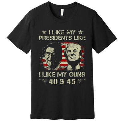 I Like My Presidents Like I Like My Guns 40 45 Funny Premium T-Shirt