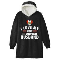 I Love My Hot Peruvian Husband Anniversary Birthday Hooded Wearable Blanket