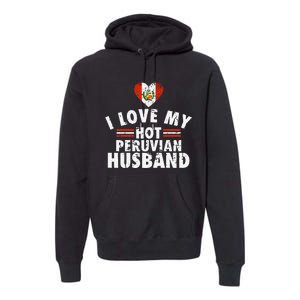 I Love My Hot Peruvian Husband Anniversary Birthday Premium Hoodie