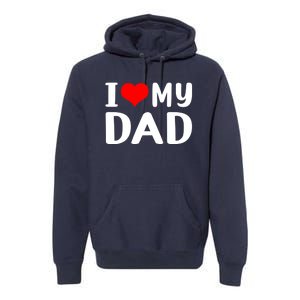 I Love My Dad Premium Hoodie