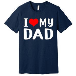 I Love My Dad Premium T-Shirt